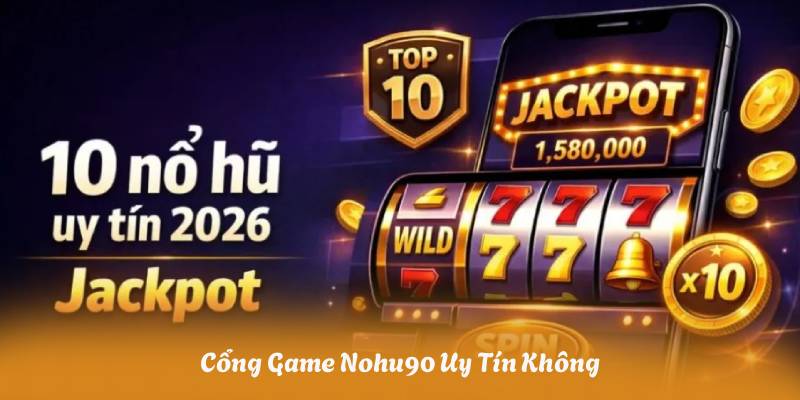 Cổng Game Nohu90 Uy Tín Không? So Sánh Với Các Sân Chơi Khác